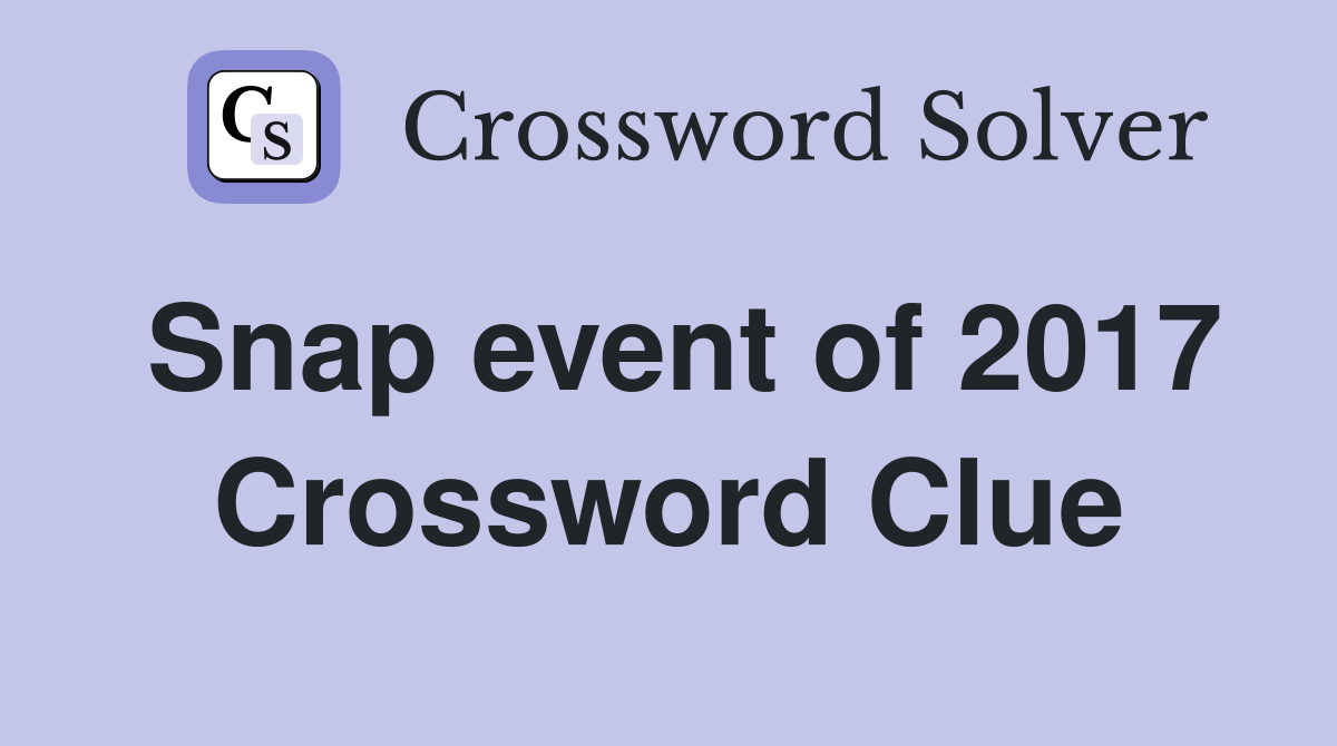 Snap event of 2017 Crossword Clue Answers Crossword Solver